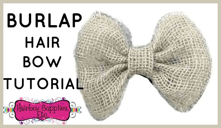 Burlap Hair Bow Tutorial - Easy DIY Hair Bow - Hairbow Supplies, Etc.