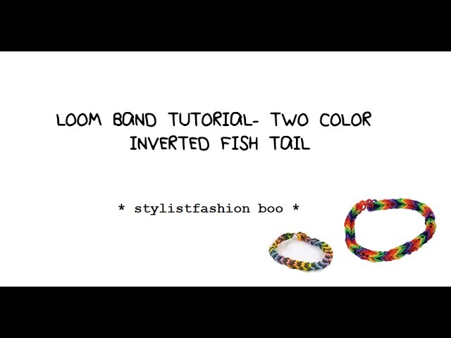LOOM BAND TUTORIAL- TWO COLOR INVERTED FISH TAIL | stylistfashion boo ♡