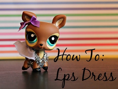 LPS: DIY Dress For Your Lps (no sew)