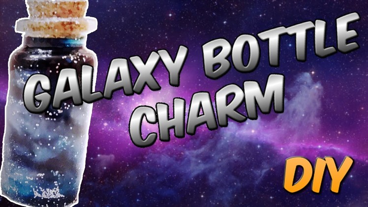 DIY Galaxy Bottle Charm Really Cool PRETTY and FUN!!!