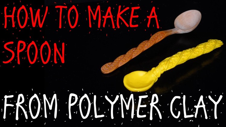 HOW TO MAKE A SPOON - POLYMER CLAY TUTORIAL
