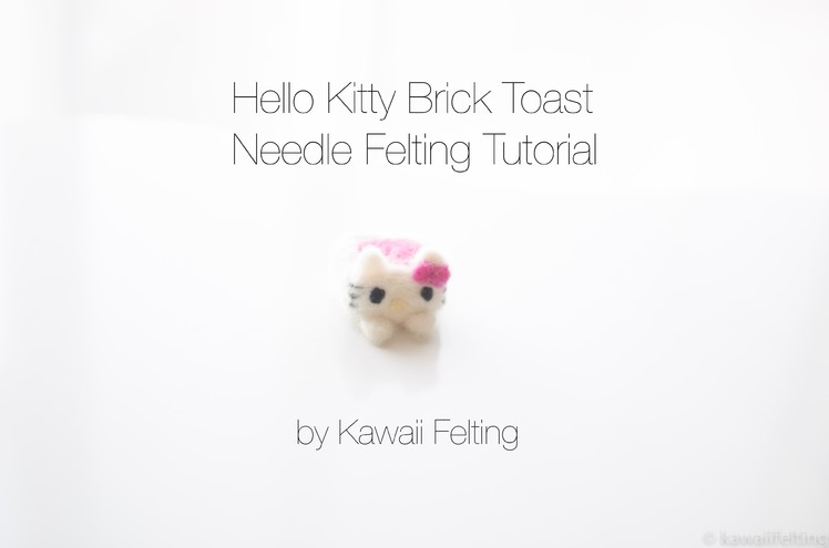 Needle Felting Tutorial | Hello Kitty Brick Toast