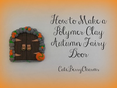 Polymer Clay Autumn Fairy Door Tutorial || Re-uploaded