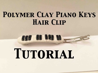 Polymer Clay Piano Keys Hair Clip Tutorial