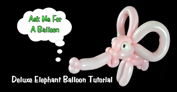 Deluxe Elephant Balloon Animal Tutorial