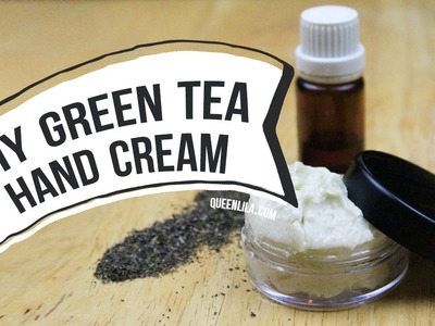 DIY | Green Tea Hand Cream | Queen Lila