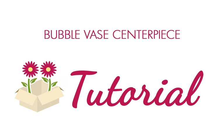 How to Make a Flower Centerpiece- Bubble Vase Tutorial