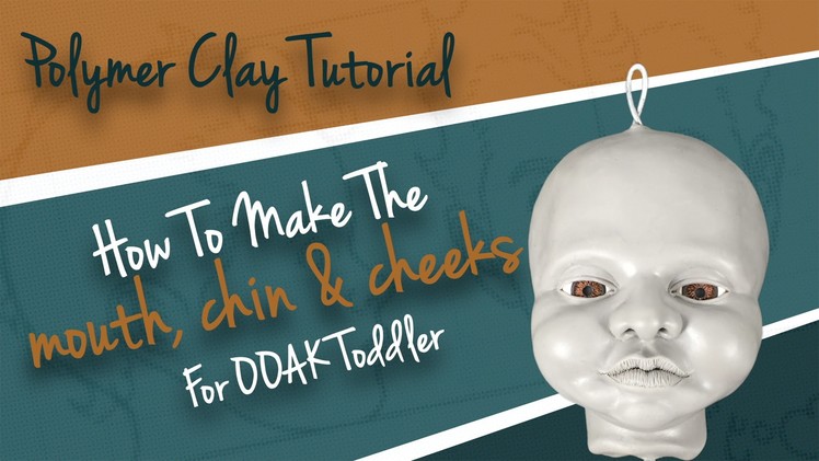 Polymer Clay Tutorial "How to make the mouth, chin & cheeks for OOAK Toddler"