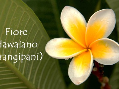Tutorial: fiore Hawaiano (Frangipani)