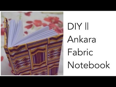 DIY || Ankara. Fabric Notebook!