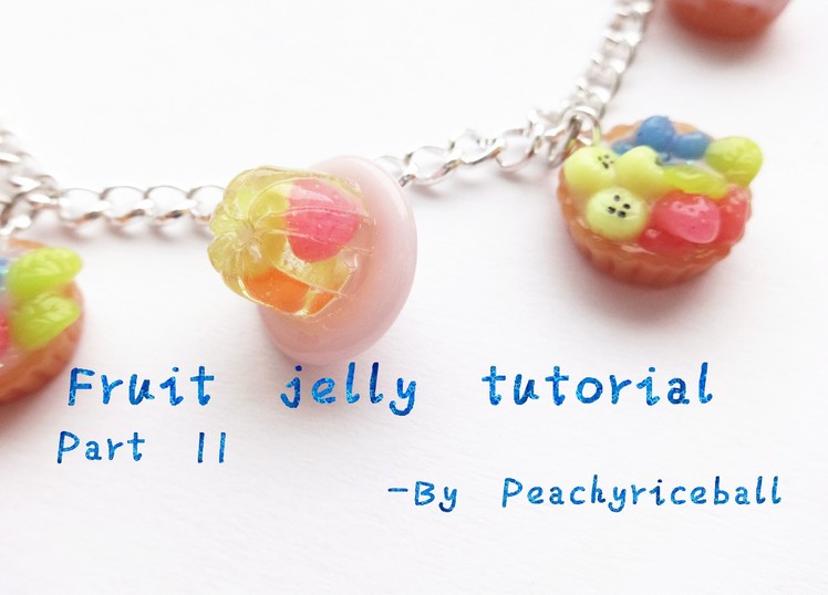 Fruit-jelly charms using polymerclay and resin. Tutorial PART II