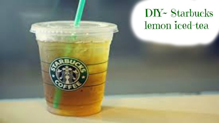 DIY Starbucks lemon Iced Tea