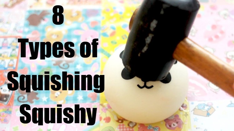 8 TYPES OF SQUISHING SQUISHY!