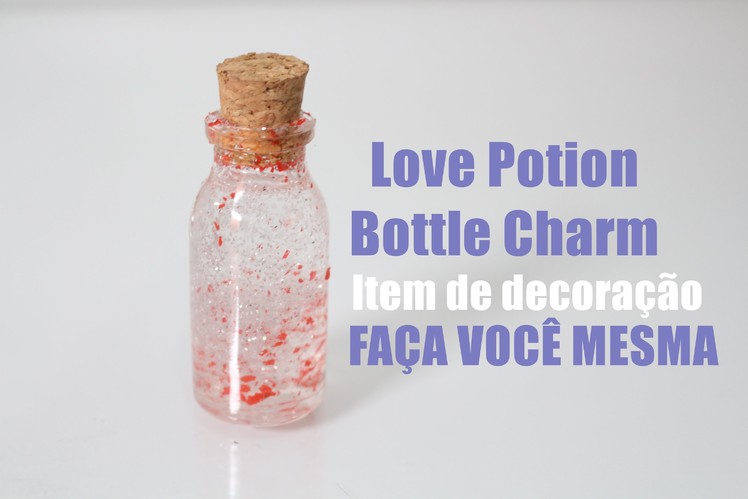 D.I.Y : Porções Mágicas | Porção do Amor - Bottle Charm