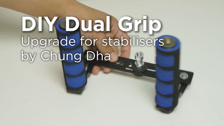 DIY Dual Grip for Stabilisers by Chung Dha