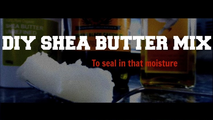 DIY Shea Butter Sealant (Seal those ends)| Natural Hair