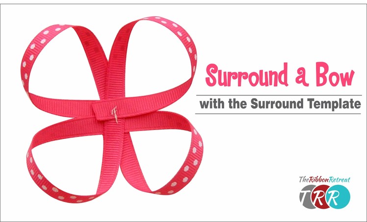 How to Make a Surround a Bow with the Surround Template - TheRibbonRetreat.com