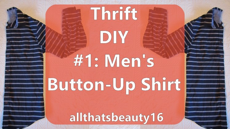 Thrift DIY #1: Men's Button-Up Shirt ♡ 2014 | allthatsbeauty16