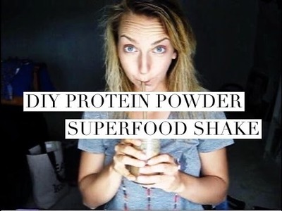 DIY Protein Powder: My Superfood Shake