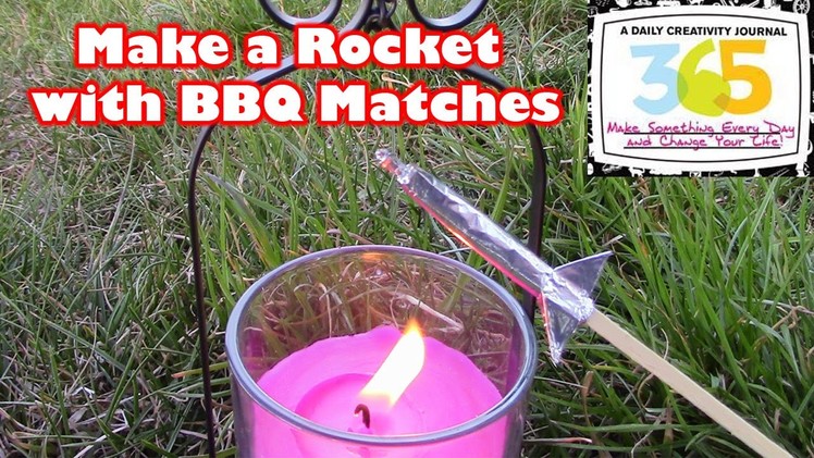 Make a DIY Rocket with BBQ Matches - Matchstick Rocket | Match Rocket - 365 Day Challenge