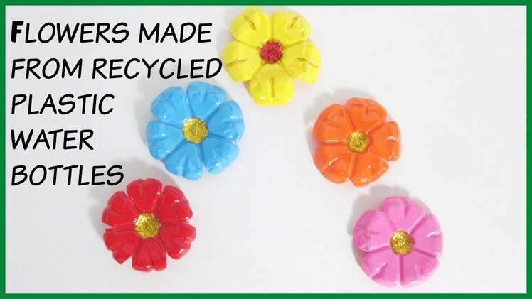 DIY FLOWERS MADE FROM RECYCLED PLASTIC WATER BOTTLES