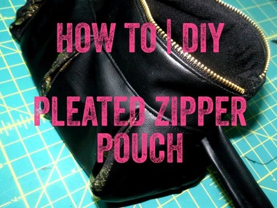 How To | DIY - Pleated Zipper Pouch