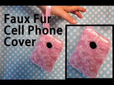 Faux Fur Cell Phone Cover DIY Sew Along - Cee N Sew