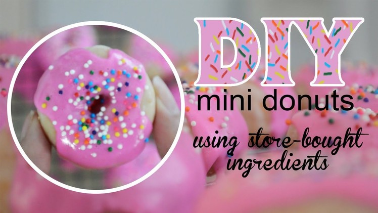 DIY mini donuts (using store-bought ingredients)