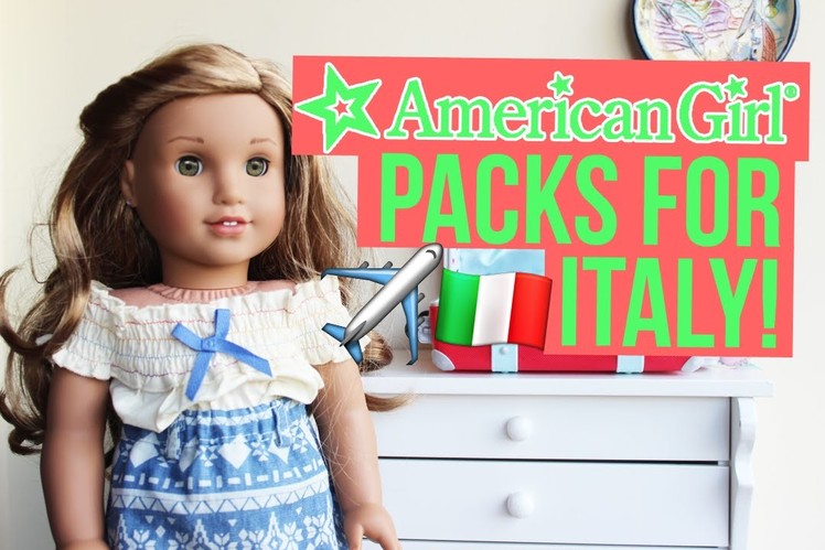 AMERICAN GIRL LEA CLARK PACKS TO ITALY! ~ How To Pack For Your American Girl Doll ~ Beatriz Moitas