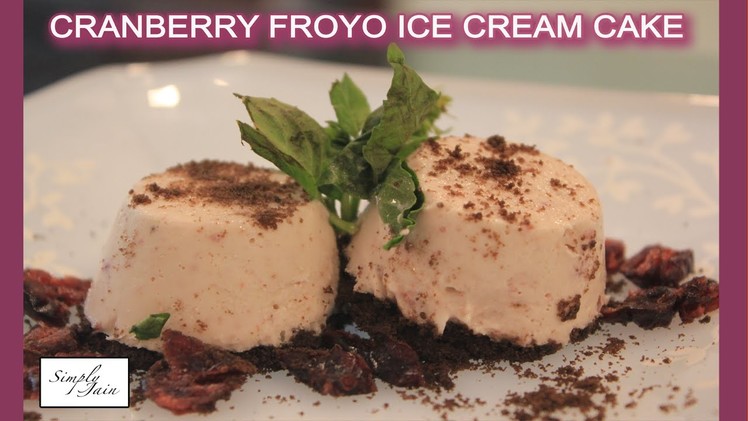 Cranberry Froyo Ice Cream Cake | How To Make Ic Cream Cake | Summer Special | Simply Jain