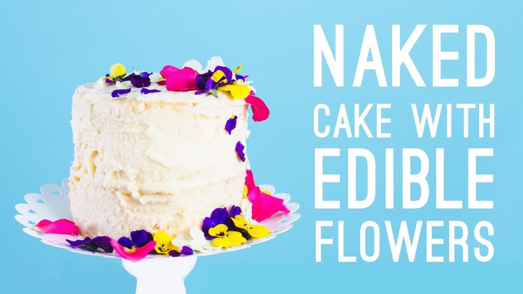 How To Decorate a Naked Cake With Edible Flowers!