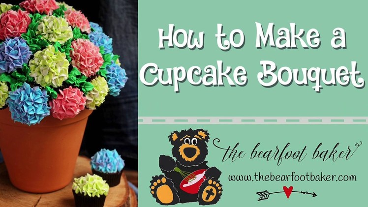 How to Make a Cupcake Bouquet | The Bearfoot Baker