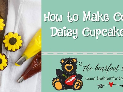 How to Make Cute Daisy Cupcakes | The Bearfoot Baker