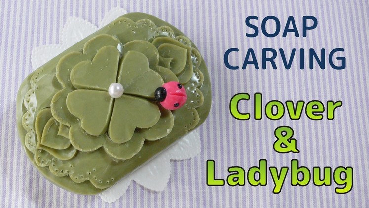 SOAP CARVING| Easy | 4-Leaf Clover & Ladybug | How to make