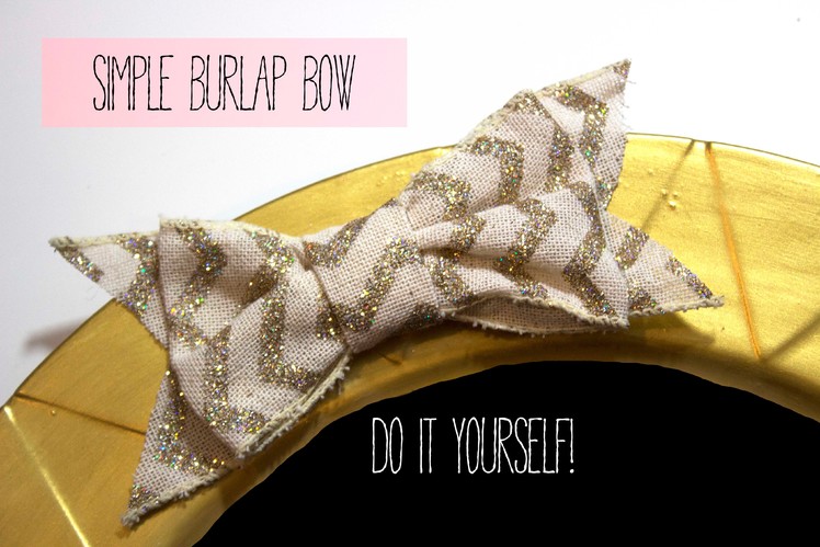 DIY: Simple easy burlap bow