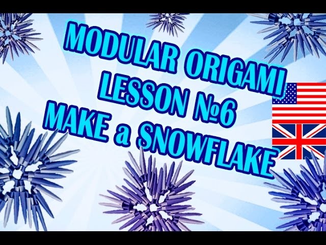 MODULAR ORIGAMI LESSON №6  MAKE a SNOWFLAKE