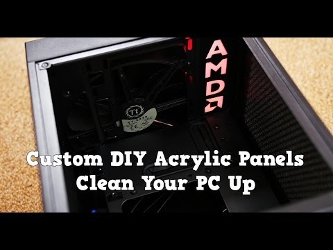 AMD Custom Acrylic Panels DIY to Clean up your system - neat cable management