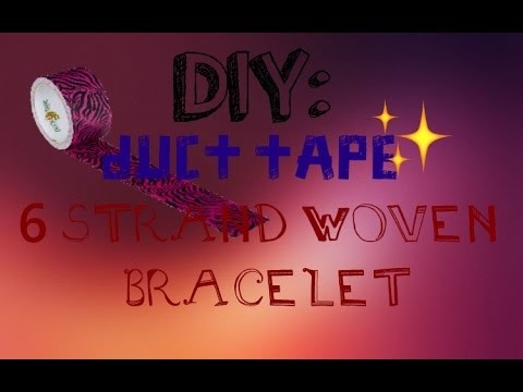 DIY: Duct Tape 6 Strand Woven Bracelet