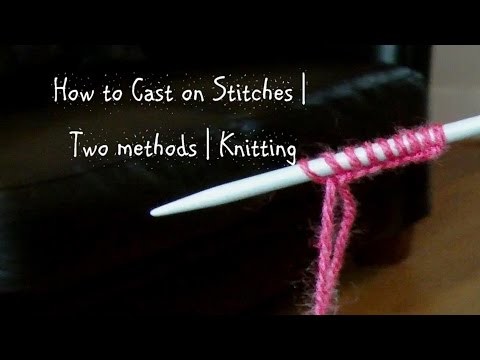 How To Cast On Stitches | Two Methods | Knitting