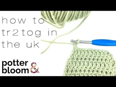 How to crochet tr2tog in the UK