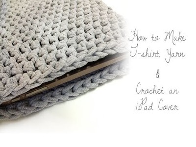 How to Make T-shirt Yarn & Crocheted iPad Cover