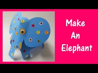 Arts and Crafts: How to make an Elephant.