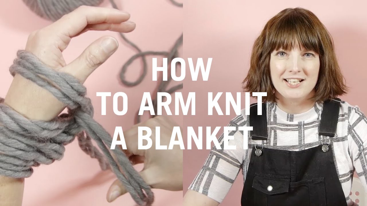 How to Arm Knit a Blanket - Easy Knit Tutorial for Beginners