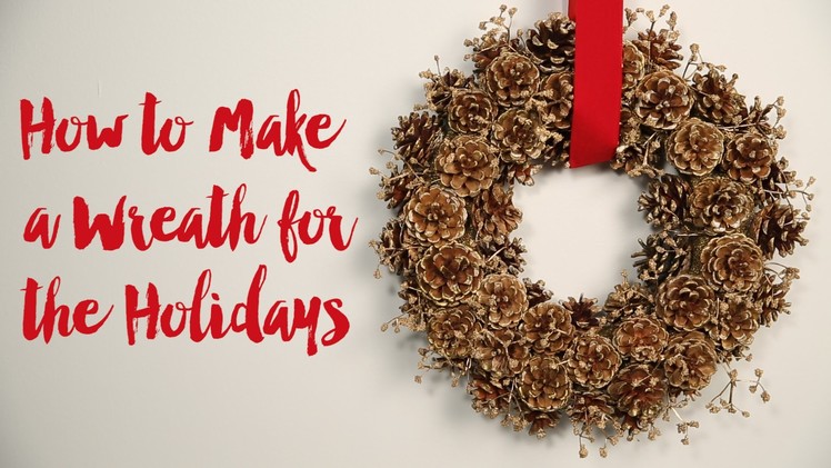 How to Make a Wreath for the Holidays