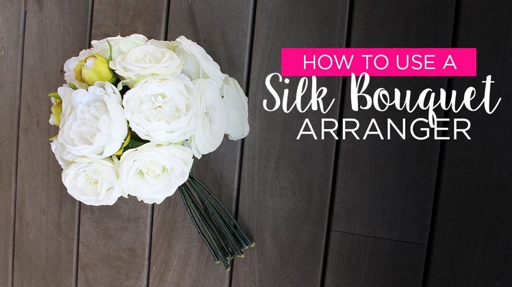 How to Make Bouquet Using a Silk Bouquet Arranger