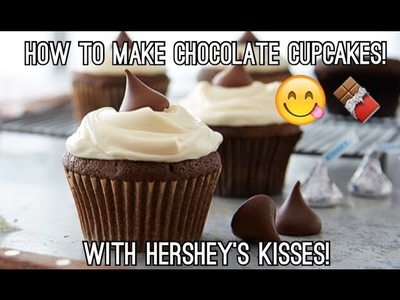 How To Make Chocolate Cupcakes! With Hershey's Kisses!