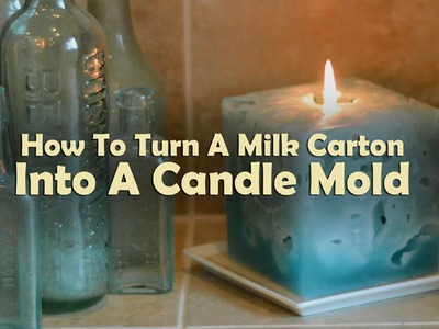 Candle Making Lessons: How To Turn A Milk Carton Into A Candle Mold