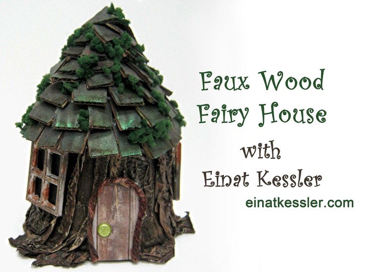 How to Create a Faux Wood Fairy House