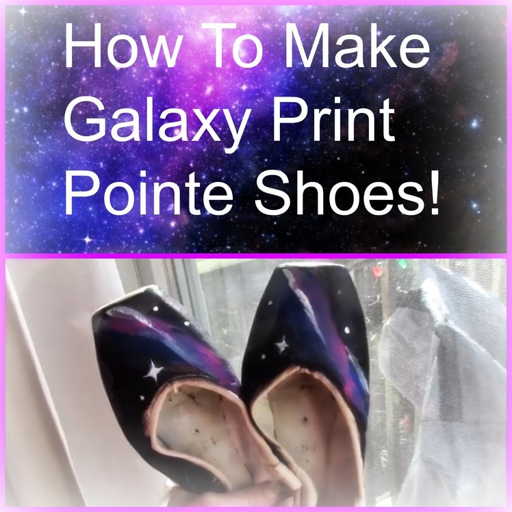 How To Make Galaxy Print Pointe Shoes