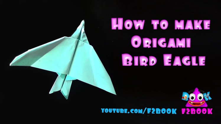 Origami Eagle - How to Make Eagle Bird - Easy Paper Folding Art By F2BOOK
